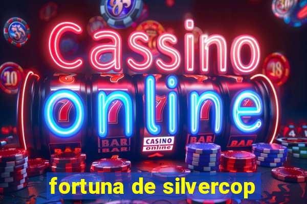 fortuna de silvercop